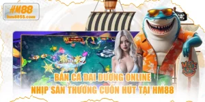 Bắn Cá Đại Dương Online - Nhịp Săn Thưởng Cuốn Hút Tại HM88