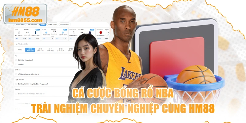 Cá Cược Bóng Rổ Nba - Trải Nghiệm Chuyên Nghiệp Cùng HM88