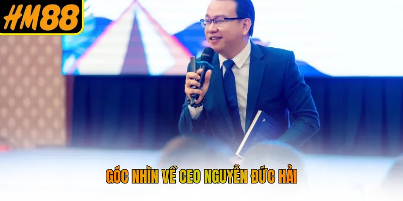 Góc nhìn về CEO Nguyễn Đức Hải