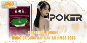 Poker đổi thưởng - Trang cá cược hấp dẫn tại HM88 2026