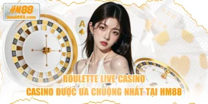 Roulette Live Casino - Casino được ưa chuộng nhất tại HM88