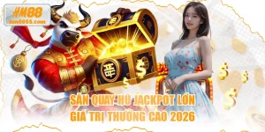 Săn Quay Hũ Jackpot Lớn Giá Trị Thưởng Cao 2026