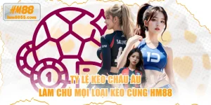 Tỷ Lệ Kèo Châu Âu - Làm Chủ Mọi Loại Kèo Cùng HM88