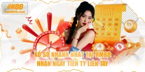  Xổ Số Nhanh Nhất Tại HM88, Nhận Ngay Tiền Tỷ Liền Tay